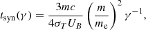 $$ \begin{aligned} t_{\rm syn}(\gamma ) = \frac{3 m c}{4\sigma _{T} U_B} \left( \frac{m}{m_{\rm e}} \right)^2 \gamma ^{-1}, \end{aligned} $$