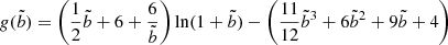 $$ \begin{aligned}&{g}(\tilde{b}) = \left( \frac{1}{2} \tilde{b} + 6 + \frac{6}{\tilde{b}} \right) \ln (1+\tilde{b}) - \left( \frac{11}{12} \tilde{b}^3 + 6\tilde{b}^2+9\tilde{b}+4 \right) \end{aligned} $$