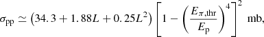 $$ \begin{aligned} \sigma _{\rm pp} \simeq \left( 34.3 + 1.88 L + 0.25 L^2 \right) \left[ 1 - \left(\frac{E_{\pi ,\mathrm{thr}}}{E_{\rm p}} \right)^4 \right]^2\ \mathrm{mb}, \end{aligned} $$