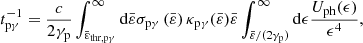 $$ \begin{aligned} t_{\mathrm{p}\gamma }^{-1}=\frac{c}{2\gamma _{\rm p}} \int _{\bar{\varepsilon }_{\mathrm{thr},\mathrm{p}\gamma }}^\infty \mathrm{d}\bar{\varepsilon } \sigma _{\mathrm{p}\gamma }\left(\bar{\varepsilon }\right)\kappa _{\mathrm{p}\gamma }(\bar{\varepsilon })\bar{\varepsilon } \int _{\bar{\varepsilon }/(2\gamma _{\rm p})}^\infty \mathrm{d}\epsilon \frac{U_{\rm ph}(\epsilon )}{\epsilon ^4}, \end{aligned} $$