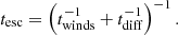 $$ \begin{aligned} t_{\rm esc} = \left( t_{\rm winds}^{-1} + t_{\rm diff}^{-1} \right)^{-1}. \end{aligned} $$