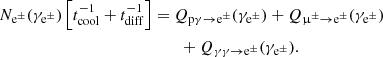 $$ \begin{aligned}&N_{\mathrm{e}^\pm }(\gamma _{\mathrm{e}^\pm }) \left[ t_{\rm cool}^{-1}+t_{\rm {diff}}^{-1} \right] = Q_{\mathrm{p}\gamma \rightarrow \mathrm{e}^\pm }(\gamma _{\mathrm{e}^\pm }) + Q_{\upmu ^\pm \rightarrow \mathrm{e}^\pm }(\gamma _{\mathrm{e}^\pm }) \nonumber \\&\qquad \qquad \qquad \qquad \qquad \qquad \qquad + Q_{\gamma \gamma \rightarrow \mathrm{e}^\pm }(\gamma _{\mathrm{e}^\pm }). \end{aligned} $$