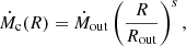 $$ \begin{aligned} \dot{M}_{\rm c} (R) = \dot{M}_{\rm out} \left( \frac{R}{R_{\rm out}} \right)^s, \end{aligned} $$