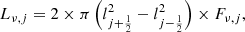 $$ \begin{aligned} L_{\nu ,j} = 2 \times \pi \left(l_{j+\frac{1}{2}}^2-l_{j-\frac{1}{2}}^2\right) \times F_{\nu ,j}, \end{aligned} $$