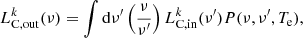 $$ \begin{aligned} L_{\rm C,out}^k(\nu ) = \int \mathrm{d}\nu ^{\prime } \left( \frac{\nu }{\nu ^{\prime }} \right) L_{\rm C,in}^k(\nu ^{\prime }) P(\nu ,\nu ^{\prime },T_{\rm e}), \end{aligned} $$