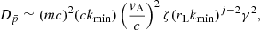 $$ \begin{aligned} D_{\bar{p}} \simeq (mc)^2 (ck_{\rm min}) \left(\frac{{ v}_{\rm A} }{c}\right)^2\zeta (r_{\rm L} k_{\rm min})^{j-2}\gamma ^2, \end{aligned} $$