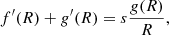 $$ \begin{aligned} f^{\prime }(R)+{g}^{\prime }(R) = s \frac{{g}(R)}{R}, \end{aligned} $$