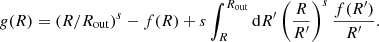 $$ \begin{aligned} {g}(R) = \left( R/R_{\rm out} \right)^s - f(R) + s \int _R^{R_{\rm out}} \mathrm{d}R^{\prime } \left( \frac{R}{R^{\prime }} \right)^s \frac{f(R^{\prime })}{R^{\prime }}. \end{aligned} $$