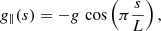 $$ \begin{aligned} g_\parallel (s)=-g\, \cos \left(\pi \frac{s}{L}\right), \end{aligned} $$