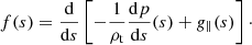 $$ \begin{aligned} f(s) = \frac{{\rm{d}}}{{{\rm{d}}s}}\left[ { - \frac{1}{{{\rho _{\rm{t}}}}}\frac{{{\rm{d}}p}}{{{\rm{d}}s}}(s) + {g_\parallel }(s)} \right] \cdot \end{aligned} $$