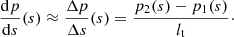 $$ \begin{aligned} \frac{\mathrm{d}p}{\mathrm{d}s}(s) \approx \frac{\Delta p}{\Delta s}(s)=\frac{p_2(s)-p_1(s)}{l_{\rm t}}\cdot \end{aligned} $$