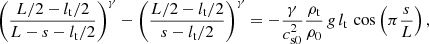 $$ \begin{aligned} \left(\frac{L/2-l_{\rm t}/2}{L-s-l_{\rm t}/2}\right)^\gamma -\left(\frac{L/2-l_{\rm t}/2}{s-l_{\rm t}/2}\right)^\gamma =-\frac{\gamma }{c^2_{\mathrm{s0}}} \frac{\rho _{\rm t}}{\rho _0}\,g\, l_{\rm t} \,\cos \left(\pi \frac{s}{L}\right), \end{aligned} $$