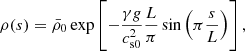 $$ \begin{aligned} \rho (s)={\bar{\rho }_0} \exp \left[-\frac{\gamma g}{c_{\rm s0}^2}\frac{L}{\pi } \sin \left(\pi \frac{s}{L}\right)\right], \end{aligned} $$
