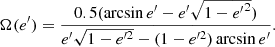 $$ \begin{aligned} \Omega (e^\prime ) = \frac{0.5(\arcsin {e^\prime -e^\prime \sqrt{1-{e^\prime}^2}})}{e^\prime \sqrt{1-{e}^{\prime 2}}-(1-{e}^{\prime 2})\arcsin {e^\prime }}. \end{aligned} $$