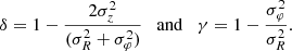 $$ \begin{aligned} \delta = 1- \frac{2\sigma _{z}^2}{(\sigma _{R}^2+\sigma _{\varphi }^2)} \quad \mathrm{and} \quad \gamma = 1- \frac{\sigma _{\varphi }^2}{\sigma _{R}^2}. \end{aligned} $$