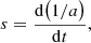 $$ \begin{aligned} s =\frac{\mathrm{d}\big ( 1/a \big )}{\mathrm{d}t}, \end{aligned} $$