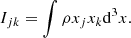 $$ \begin{aligned} I_{jk} = \int \rho x_{j} x_{k}\mathrm{d}^3x. \end{aligned} $$