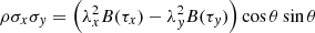 $$ \begin{aligned}&\rho \sigma _x\sigma _{ y} = \left(\lambda _x^2B(\tau _x)-\lambda _{ y}^2B(\tau _{ y})\right) \cos \theta \sin \theta \end{aligned} $$