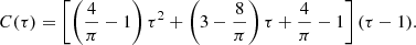 $$ \begin{aligned}&C(\tau ) = \left[\left(\frac{4}{\pi }-1\right)\tau ^2 +\left(3-\frac{8}{\pi }\right)\tau +\frac{4}{\pi }-1\right] (\tau -1). \end{aligned} $$