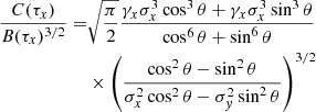$$ \begin{aligned} \frac{C(\tau _x)}{B(\tau _x)^{3/2}} =&\sqrt{\frac{\pi }{2}} \frac{\gamma _x\sigma _x^3\cos ^3\theta +\gamma _x\sigma _x^3\sin ^3\theta }{\cos ^6\theta +\sin ^6\theta } \nonumber \\&\times \left(\frac{\cos ^2\theta -\sin ^2\theta }{\sigma _x^2\cos ^2\theta -\sigma _{ y}^2\sin ^2\theta }\right)^{3/2} \end{aligned} $$