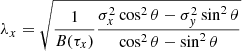 $$ \begin{aligned}&\lambda _x = \sqrt{\frac{1}{B(\tau _x)}\frac{\sigma _x^2\cos ^2\theta -\sigma _{ y}^2\sin ^2\theta }{\cos ^2\theta -\sin ^2\theta }} \end{aligned} $$