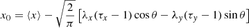 $$ \begin{aligned}&x_0 = \langle x\rangle - \sqrt{\frac{2}{\pi }}\left[\lambda _x(\tau _x-1)\cos \theta -\lambda _{ y}(\tau _{ y}-1)\sin \theta \right] \end{aligned} $$