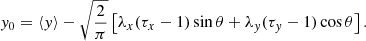 $$ \begin{aligned}&{ y}_0 = \langle { y}\rangle - \sqrt{\frac{2}{\pi }}\left[\lambda _x(\tau _x-1)\sin \theta +\lambda _{ y}(\tau _{ y}-1)\cos \theta \right]. \end{aligned} $$