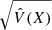 $ \sqrt{\hat{V}(X)} $