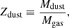 $$ \begin{aligned} Z_{\rm dust}\equiv \frac{M_{\mathrm{dust}}}{M_{\rm gas}}, \end{aligned} $$