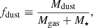 $$ \begin{aligned} f_{\rm dust}\equiv \frac{M_{\mathrm{dust}}}{M_{\rm gas}+M_\star }, \end{aligned} $$