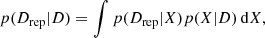 $$ \begin{aligned} p(D_{\rm rep}|D)=\int p(D_{\rm rep}|X)p(X|D)\,\mathrm{d}X, \end{aligned} $$