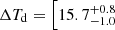 $ \Delta T_{\mathrm{d}}=\left[15.7_{-1.0}^{+0.8}\right. $