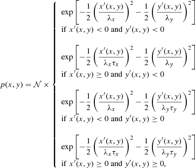 $$ \begin{aligned} p(x,{ y}) = \mathcal{N} \times \left\{ \begin{array}{l} \displaystyle \exp \left[-\frac{1}{2}\left(\frac{x^\prime (x,{ y})}{\lambda _x}\right)^2 -\frac{1}{2}\left(\frac{{ y}^\prime (x,{ y})}{\lambda _{ y}}\right)^2 \right] \\ \mathrm{if}\; x^\prime (x,{ y}) < 0 \;\mathrm{and}\; { y}^\prime (x,{ y}) < 0 \\ \\ \displaystyle \exp \left[-\frac{1}{2}\left(\frac{x^\prime (x,{ y})}{\lambda _x\tau _x}\right)^2 -\frac{1}{2}\left(\frac{{ y}^\prime (x,{ y})}{\lambda _{ y}}\right)^2 \right] \\ \mathrm{if}\; x^\prime (x,{ y}) \ge 0 \;\mathrm{and}\; { y}^\prime (x,{ y}) < 0 \\ \\ \displaystyle \exp \left[-\frac{1}{2}\left(\frac{x^\prime (x,{ y})}{\lambda _x}\right)^2 -\frac{1}{2}\left(\frac{{ y}^\prime (x,{ y})}{\lambda _{ y}\tau _{ y}}\right)^2 \right] \\ \mathrm{if}\; x^\prime (x,{ y}) < 0 \;\mathrm{and}\; { y}^\prime (x,{ y}) \ge 0 \\ \\ \displaystyle \exp \left[-\frac{1}{2}\left(\frac{x^\prime (x,{ y})}{\lambda _x\tau _x}\right)^2 -\frac{1}{2}\left(\frac{{ y}^\prime (x,{ y})}{\lambda _{ y}\tau _{ y}}\right)^2 \right] \\ \mathrm{if}\; x^\prime (x,{ y}) \ge 0 \;\mathrm{and}\; { y}^\prime (x,{ y}) \ge 0, \end{array}\right. \end{aligned} $$