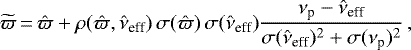 \begin{equation*}\widetilde{\varpi} \,{=}\, \hat{\varpi}&#x002B;\rho(\hat{\varpi},\hat{\nu}_{\textrm{eff}})\,\sigma(\hat{\varpi})\,\sigma(\hat{\nu}_{\textrm{eff}}) \frac{\nu_{\textrm{p}}-\hat{\nu}_{\textrm{eff}}}{\sigma(\hat{\nu}_{\textrm{eff}})^2&#x002B;\sigma(\nu_{\textrm{p}})^2}\, , \end{equation*}