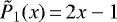 $\tilde{P}_1(x)\,{=}\,2x-1$