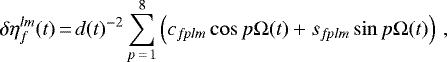\begin{equation*}\delta\eta_f^{lm}(t) \,{=}\, d(t)^{-2} \sum_{p\,{=}\,1}^8 \left(c_{f\!plm}\cos p\Omega(t) &#x002B; s_{f\!plm}\sin p\Omega(t)\right)\, , \end{equation*}