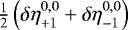 $\smash{\frac{1}{2}\left(\delta\eta_{&#x002B;1}^{0,0}&#x002B;\delta\eta_{-1}^{0,0}\right)}$
