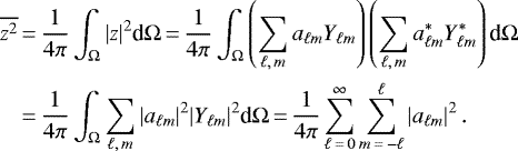 \begin{equation*}\begin{split} \overline{z^2}&\,{=}\,\frac{1}{4\pi}\int_{\Omega} |z|^2\textrm{d}\Omega \,{=}\, \frac{1}{4\pi}\int_{\Omega} \left(\sum_{\ell,\, m} a_{\ell m}Y_{\ell m}\right) \left(\sum_{\ell,\, m} a_{\ell m}^*Y_{\ell m}^*\right)\textrm{d}\Omega\\ &\,{=}\,\frac{1}{4\pi}\int_{\Omega} \sum_{\ell,\, m}|a_{\ell m}|^2 |Y_{\ell m}|^2\textrm{d}\Omega \,{=}\, \frac{1}{4\pi}\sum_{\ell\,{=}\,0}^{\infty} \sum_{m\,{=}\,-\ell}^{\ell} |a_{\ell m}|^2\, . \end{split} \end{equation*}