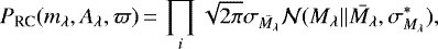 \begin{equation*} P_{\textrm{RC}}(m_{\lambda}, A_{\lambda},\varpi)\,{=}\,\prod\limits_{i} \sqrt{2\pi}\sigma_{\Bar{M_{\lambda}}} \mathcal{N}(M_{\lambda}||\Bar{M_{\lambda}},\sigma_{M_{\lambda}}^{*}), \end{equation*}