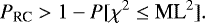 \begin{eqnarray*} P_{\textrm{RC}} > 1 - P[\chi^{2} \leq {\textrm{ML}}^{2}]. \end{eqnarray*}
