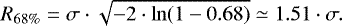 \begin{equation*}R_{68\%} = \sigma \cdot \sqrt{- 2 \cdot \ln ( 1-0.68) } \simeq 1.51 \cdot \sigma \mathrm{.} \end{equation*}