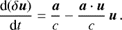 \begin{equation*}\frac{\textrm{d}(\delta \bm{u})}{\textrm{d}t} = \frac{\bm{a}}{c} - \frac{\bm{a}\cdot\bm{u}}{c}\,\bm{u}\,. \end{equation*}