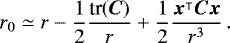 \begin{equation*}r_0 \simeq r - \frac{1}{2}\frac{ \textrm{tr}(\bm{C})}{r} +\frac{1}{2} \frac{\bm{x}^{\intercal}\bm{C}\bm{x}}{r^3}\,. \end{equation*}