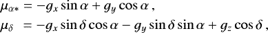 \begin{align*}\begin{aligned} & \mu_{\alpha*} = -g_x\sin\alpha + g_y\cos\alpha\,, \\ & \mu_{\delta}\;{\hspace*{-0.5pt}}\, =-g_x\sin\delta\cos\alpha - g_y\sin\delta\sin\alpha +g_z\cos\delta\,, \end{aligned} \end{align*}