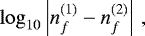 \begin{equation*} \log_{10} \left\vert n_f^{(1)} - n_f^{(2)}\right\vert \,,\end{equation*}