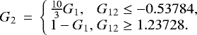 \begin{eqnarray*} G_2 &\,{=}\,& \left\{ \begin{array}{ll} \frac{10}{3}G_1, & G_{12} \leq -0.53784,\\ 1-G_1, & G_{12} \geq 1.23728. \end{array} \right. \end{eqnarray*}