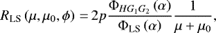 \begin{equation*} R_{\textrm{LS}}\left(\mu,\mu_0,\phi \right)\,{=}\,2p\frac{\Phi_{HG_1G_2}\left(\alpha \right)}{\Phi_{\textrm{LS}}\left(\alpha \right)}\frac{1}{\mu + \mu_0}, \end{equation*}