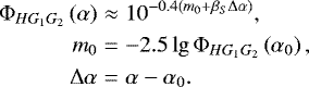 \begin{eqnarray*}\Phi_{HG_1G_2}\left(\alpha \right) &\approx& 10^{-0.4\left(m_{0}+\beta_S\Delta\alpha\right)}, \nonumber \\ m_{0} &{=}& -2.5\lg\Phi_{HG_1G_2}\left(\alpha_0\right), \nonumber \\ \Delta\alpha &{=}& \alpha - \alpha_0. \end{eqnarray*}