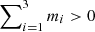 $ \sum\nolimits_{i=1}^{3} m_i > 0 $