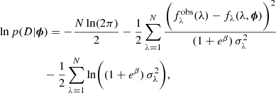 $$ \begin{aligned}&\ln p(D | \boldsymbol{\phi }) = -\frac{N \ln (2\pi )}{2} - \frac{1}{2}\sum _{\lambda =1}^N \frac{\biggl ( f_\lambda ^{\mathrm{obs}}(\lambda )-f_\lambda (\lambda , \boldsymbol{\phi })\biggr )^2}{(1+e^\beta )\,\sigma _\lambda ^2} \nonumber \\&\qquad \qquad \ \ \ - \frac{1}{2}\sum _{\lambda =1}^N\ln \biggl ( (1+e^\beta )\,\sigma _\lambda ^2 \biggr ), \end{aligned} $$